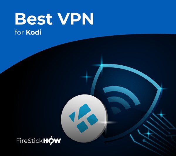 Best VPNs for Kodi in Apr 2024 Safe & Fast Streaming Fire Stick How