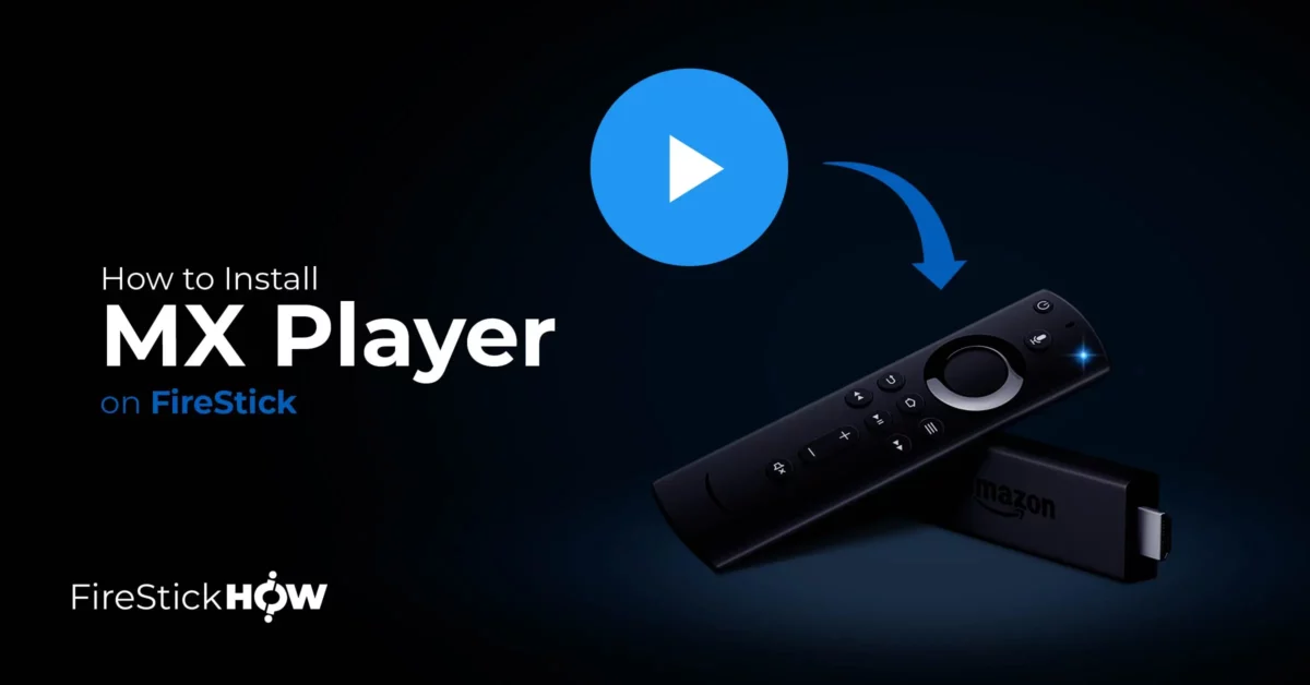 How to Install MX Player on FireStick (2023 Update)